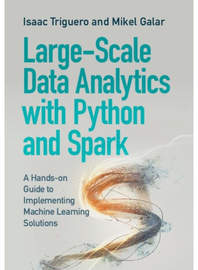 Large-Scale Data Analytics with Python and Spark : A Hands-on Guide to Implementing Machine Learning Solutions 