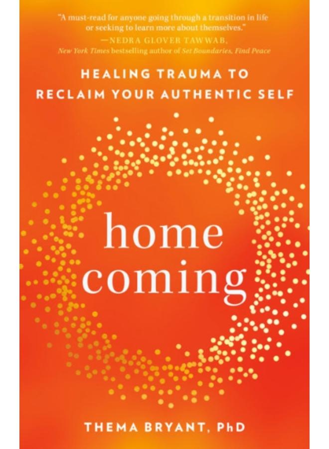 Homecoming : Healing Trauma to Reclaim Your Authentic Self
