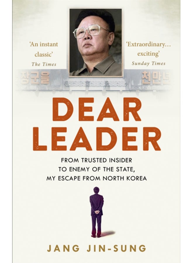 Dear Leader : North Korea's senior propagandist exposes shocking truths behind the regime 