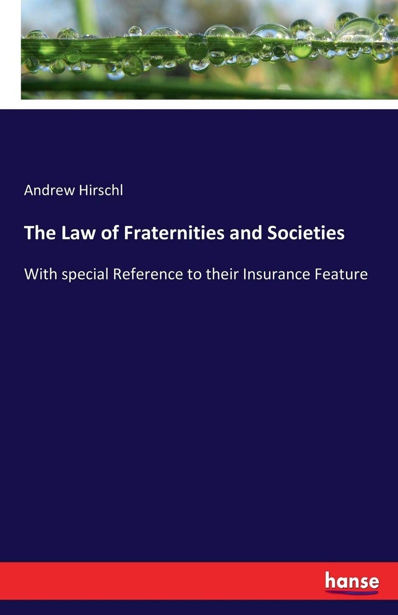 The Law of Fraternities and Societies: With special Reference to their Insurance Feature - Image 1