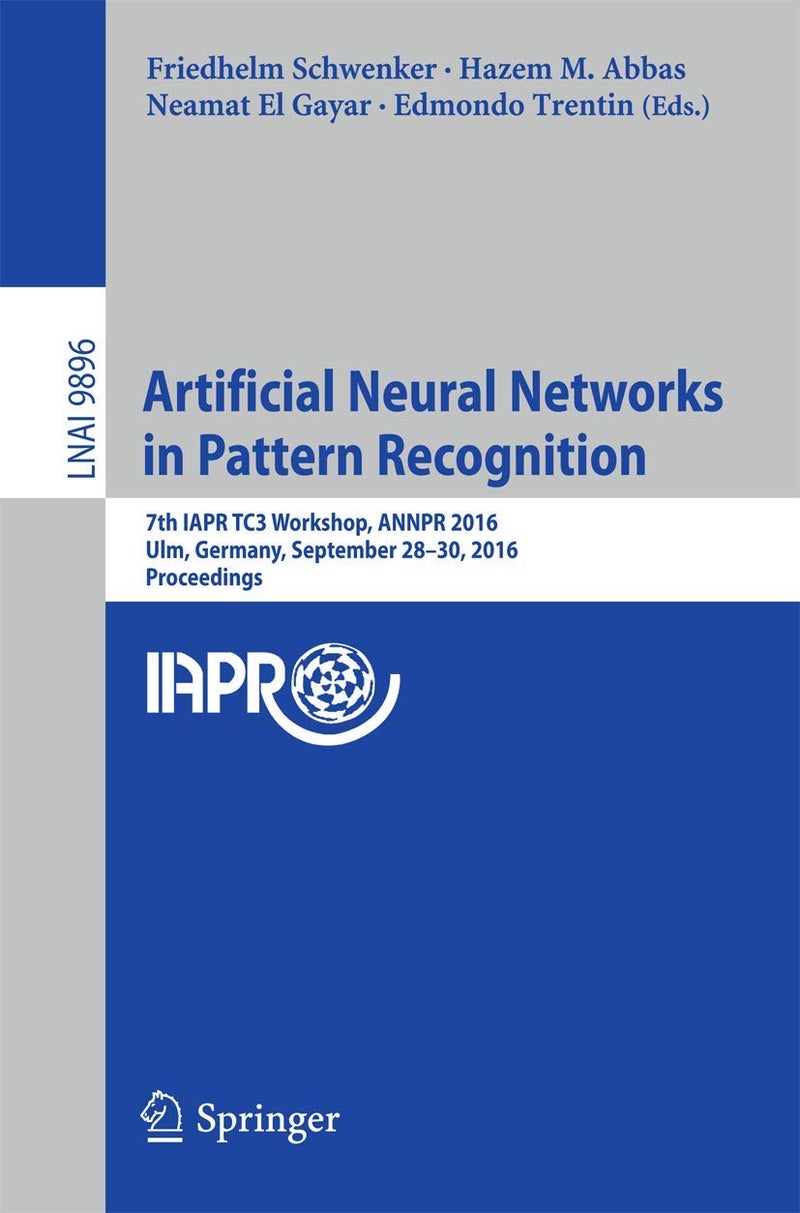 Artificial Neural Networks in Pattern Recognition: 7th IAPR TC3 Workshop, ANNPR 2016, Ulm, Germany, September 28-30, 2016, Proceedings