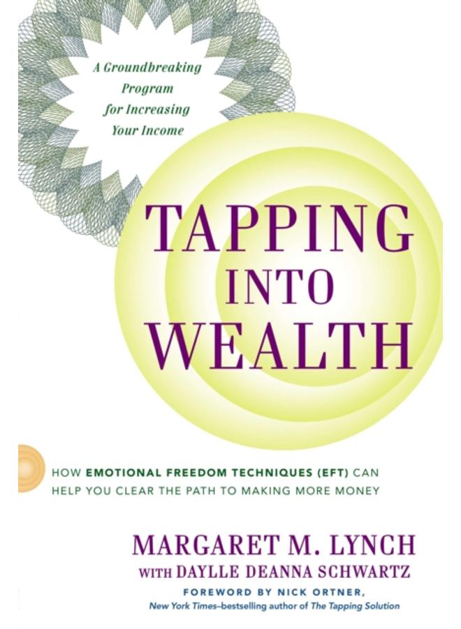 Tapping into Wealth : How Emotional Freedom Techniques (Eft) Can Help You Clear the Path to Making More Money 