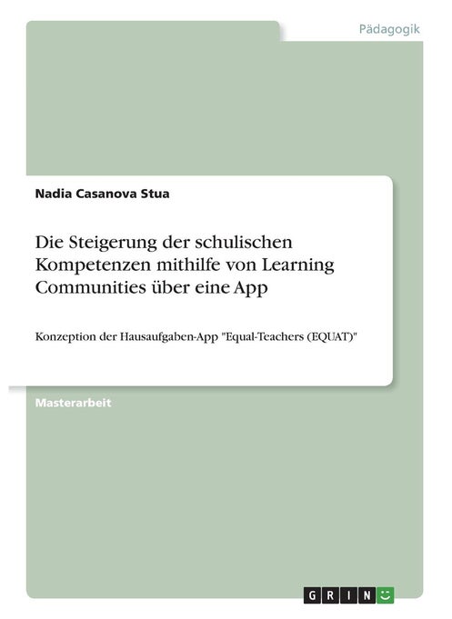 Die Steigerung der schulischen Kompetenzen mithilfe von Learning Communities über eine App: Konzeption der Hausaufgaben-App "Equal-Teachers (EQUAT)"