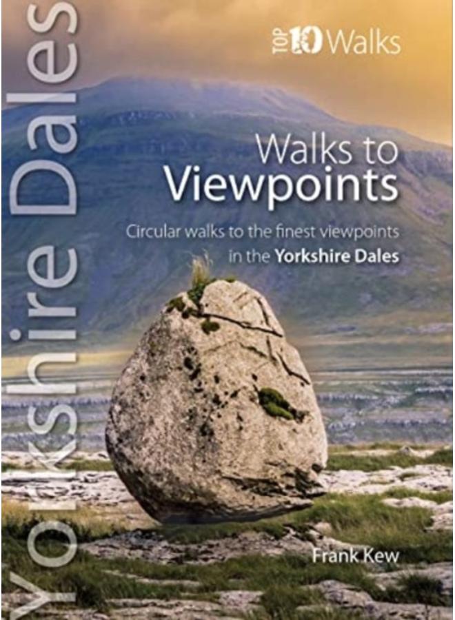 Walks to Viewpoints Yorkshire Dales (Top 10) : Circular walks to the finest viewpoints in the Yorkshire Dales National Park 