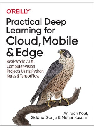 Practical Deep Learning for Cloud, Mobile, and Edge: Real-World AI & Computer-Vision Projects Using Python, Keras & Tensorflow - pzsku/Z3E61137693FA9801B6D5Z/45/_/1742466798/912682c0-7406-4690-87a4-b4ce0f07ce55