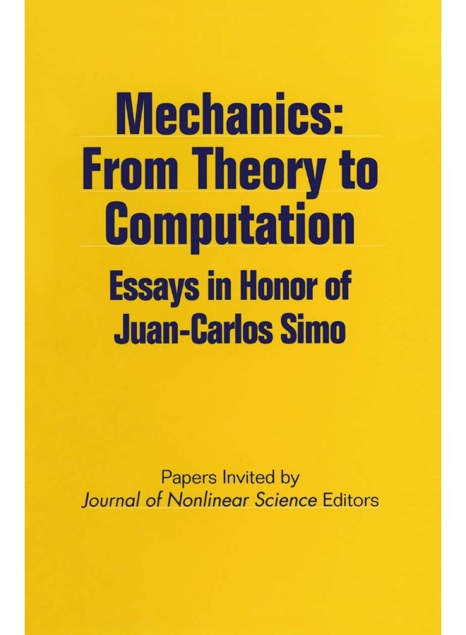 Mechanics: From Theory to Computation : Essays in Honor of Juan-Carlos Simo 