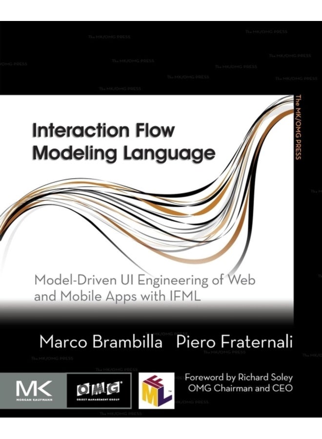 Interaction Flow Modeling Language: Model-Driven UI Engineering of Web and Mobile Apps with IFML (The MK/OMG Press) 