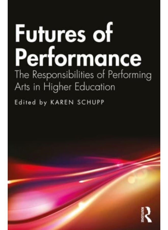 Futures of Performance : The Responsibilities of Performing Arts in Higher Education 