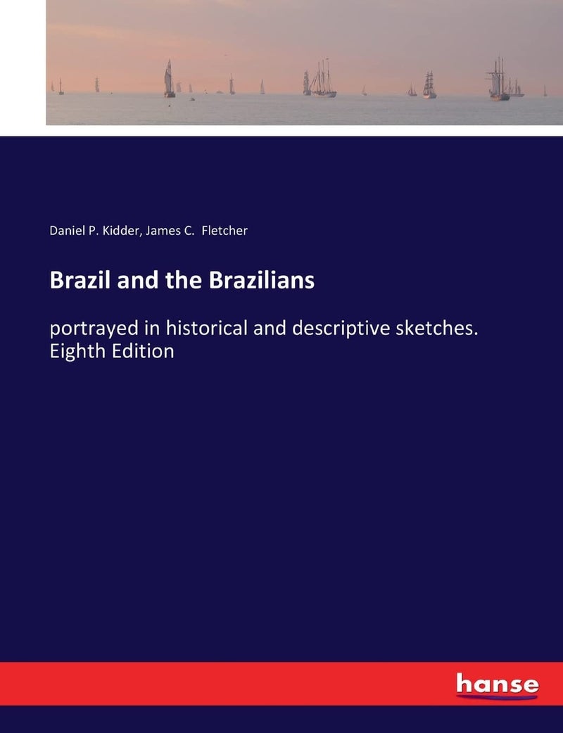 Brazil and the Brazilians: portrayed in historical and descriptive sketches. Eighth Edition - Image 1