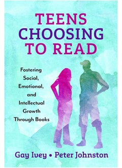 Teens Choosing to Read: Fostering Social, Emotional, and Intellectual Growth Through Books 