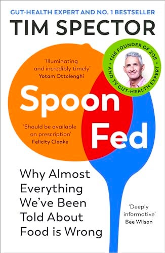 Spoonfed The 1 Sunday Times Bestseller That Shows Why Almost Everything Weve Been Told About Foo