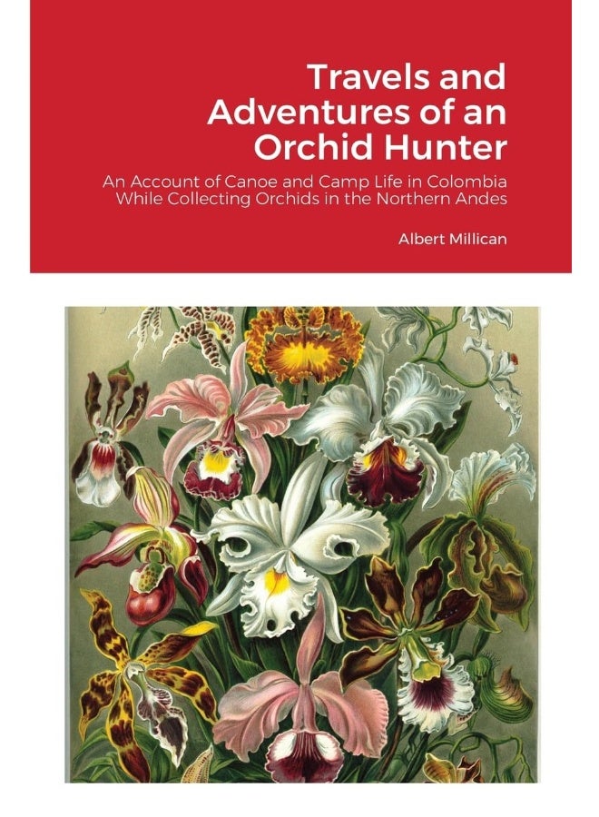 Travels and Adventures of an Orchid Hunter: An Account of Canoe and Camp Life in Colombia While Collecting Orchids in the Northern Andes  - Image 1