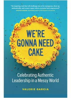 We're Gonna Need Cake: Celebrating Authentic Leadership in a Messy World