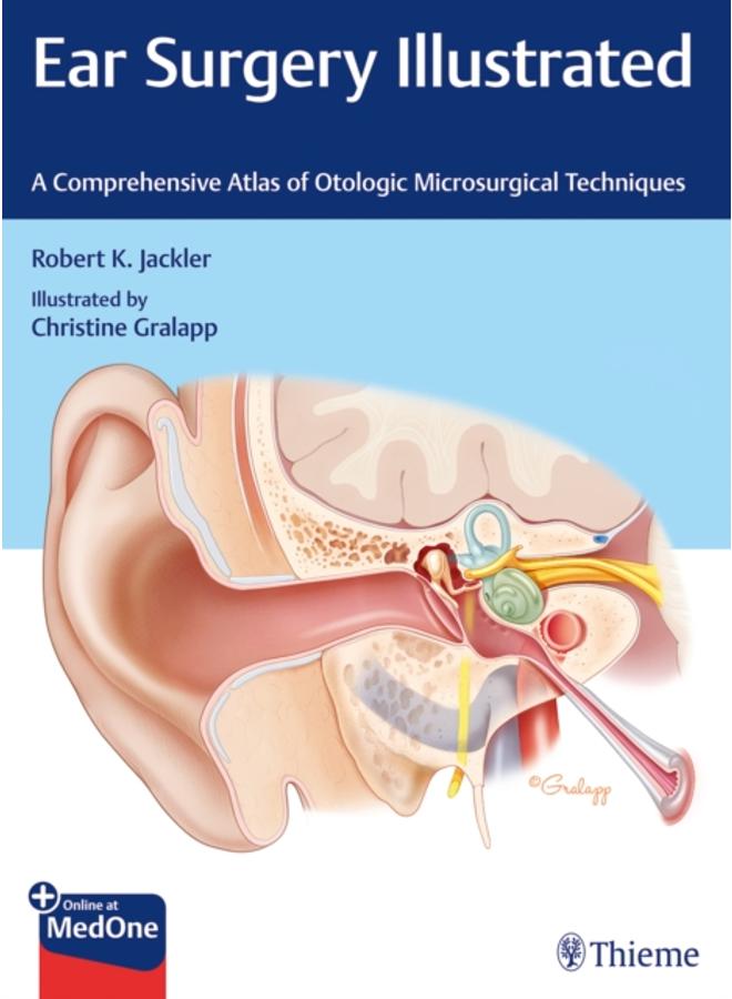 Ear Surgery Illustrated : A Comprehensive Atlas of Otologic Microsurgical Techniques 