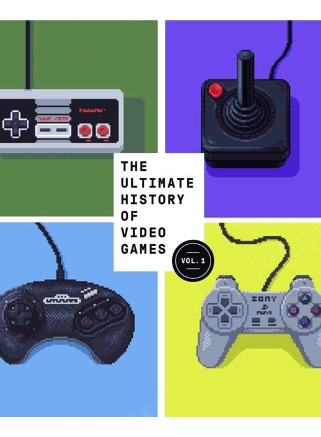 The Ultimate History of Video Games, Volume 1 : From Pong to Pokemon and Beyond . . . the Story Behind the Craze That Touched Our Lives and Changed the World : 1 