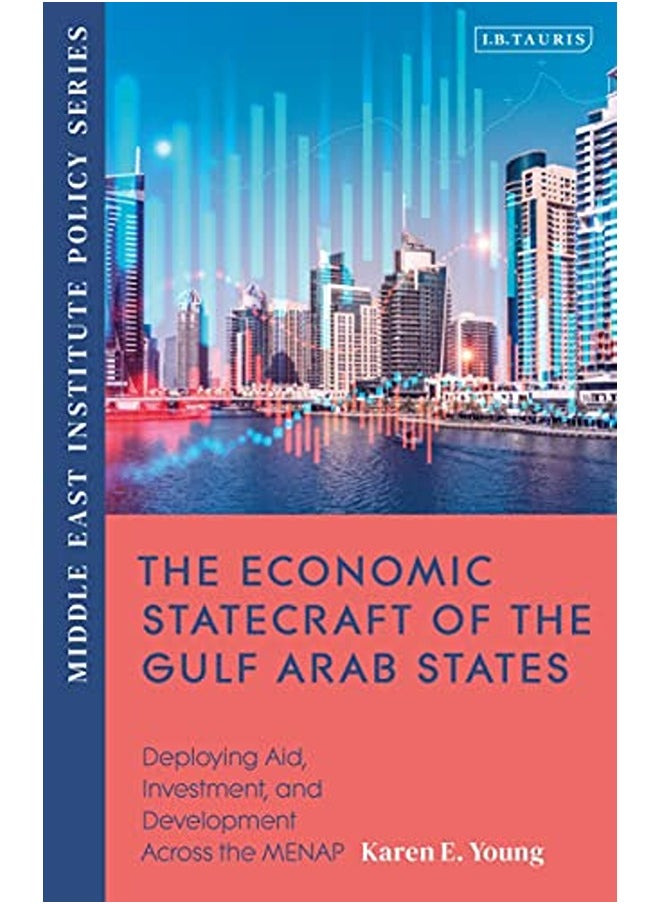 The Economic Statecraft Of The Gulf Arab States Deploying Aid Investment And Development Across Th By Young Karen E. Paperback 