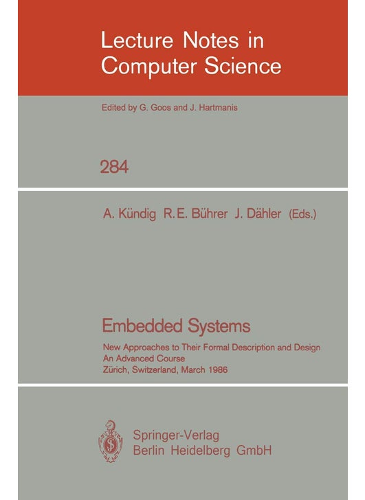 Embedded Systems: New Approaches to Their Formal Description and Design. An Advanced Course, Zurich, Switzerland, March 5-7, 1986