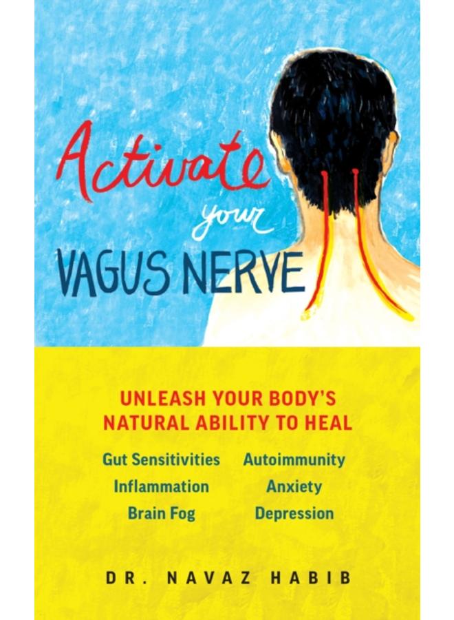 Activate Your Vagus Nerve : Unleash Your Body's Natural Ability to Heal 