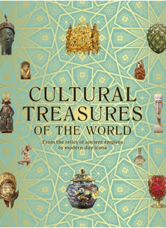 Cultural Treasures of the World : From the Relics of Ancient Empires to Modern-Day Icons 