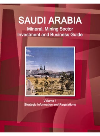 Saudi Arabia Mineral, Mining Sector Investment and Business Guide Volume 1 Strategic Information and Regulations - pzsku/Z3E73532D440B8A5F93D9Z/45/1747922088/0b8875b7-f126-45dd-a9cb-9e24a9ac7881