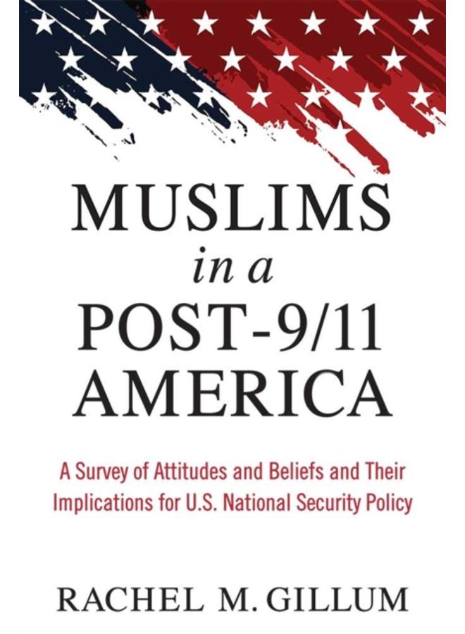 Muslims in a Post-9/11 America : A Survey of Attitudes and Beliefs and Their Implications for U.S. National Security Policy