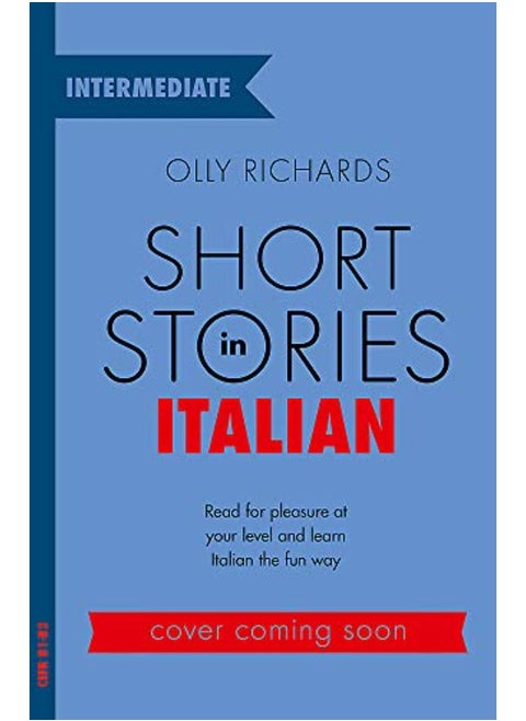 Short Stories in Italian for Intermediate Learners: Read for pleasure at your level, expand your vo
