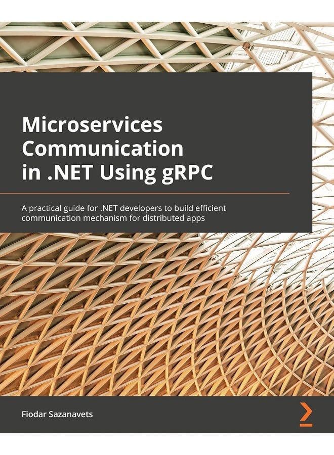 Microservices Communication in .NET Using gRPC: A practical guide for .NET developers to build efficient communication mechanism for distributed apps