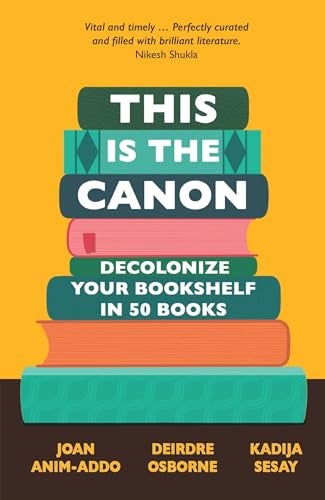 This Is The Canon Decolonize Your Bookshelves In 50 Books