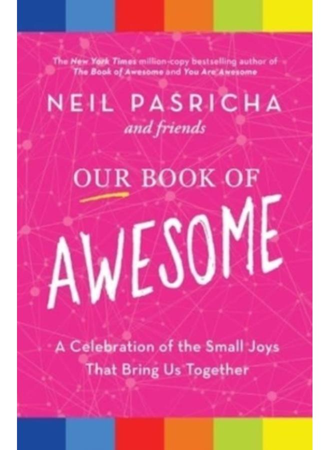 Our Book of Awesome : A Celebration of the Small Joys That Bring Us Together 