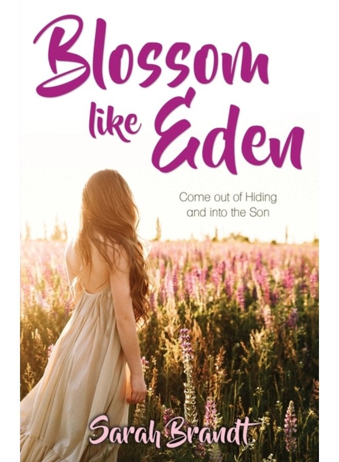 Blossom like Eden Come out of Hiding and into the Son - Paperback