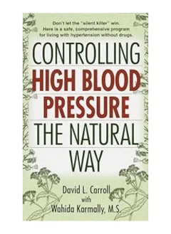 Controlling High Blood Pressure the Natural Way Don't Let the Silent Killer Win Mass Market