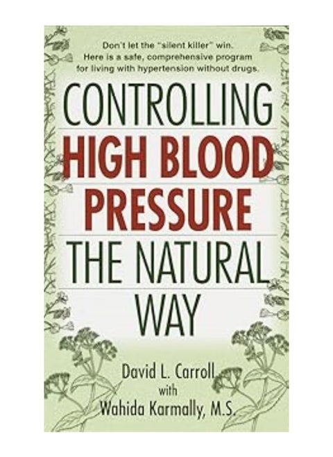 Controlling High Blood Pressure the Natural Way Don't Let the Silent Killer Win Mass Market