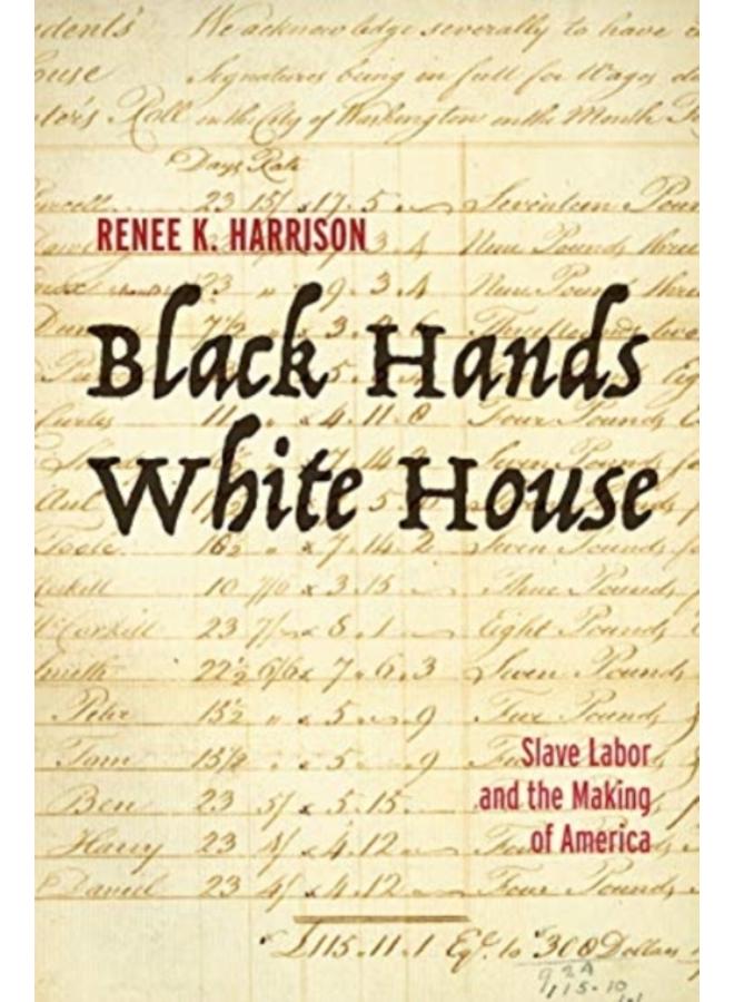 Black Hands, White House : Slave Labor and the Making of America 