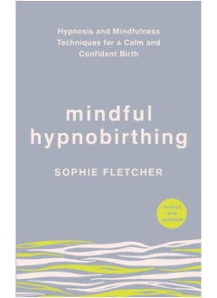 Mindful Hypnobirthing: Hypnosis and Mindfulness Techniques for a Calm and