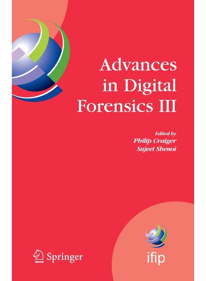Advances in Digital Forensics III: IFIP International Conference on Digital Forensics , National Center for Forensic Science, Orlando Florida, January 28-January 31, 2007 