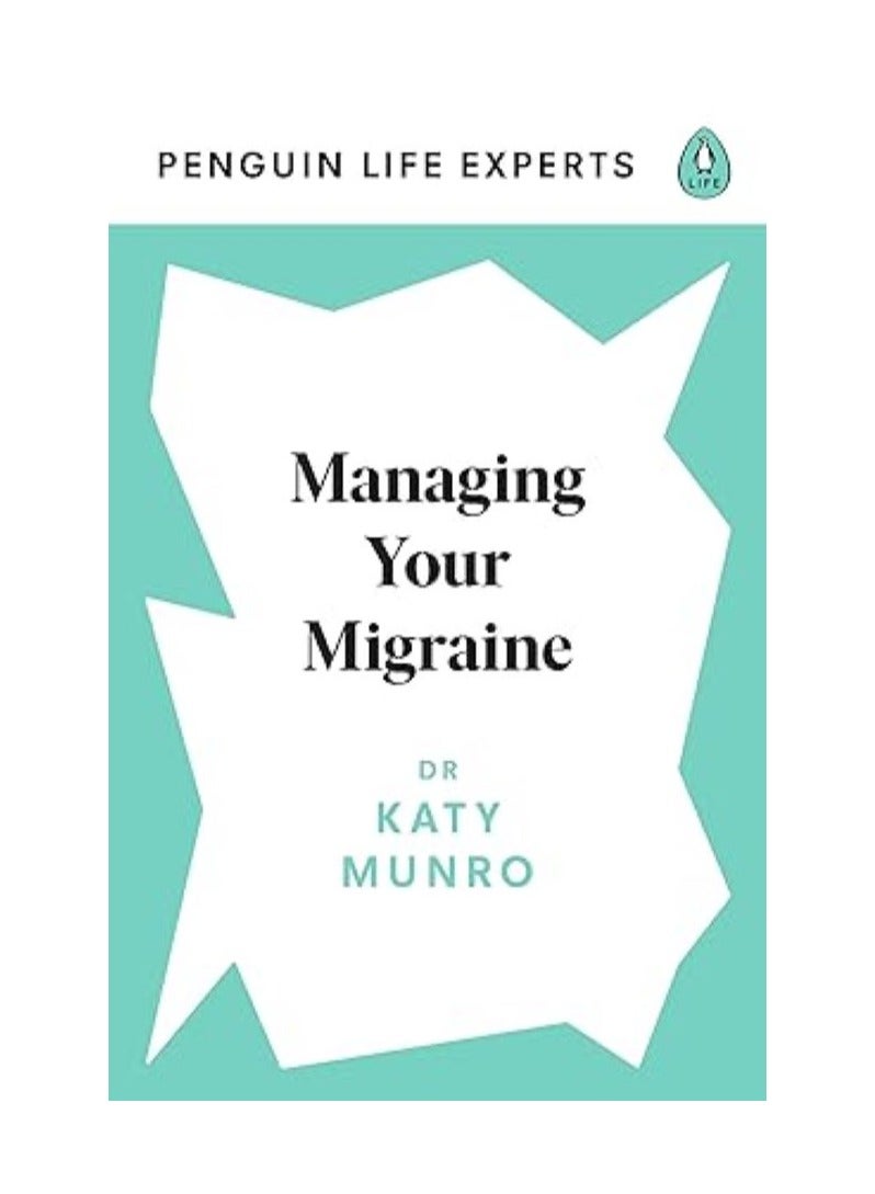 Managing Your Migraine (Penguin Life Expert Series) 