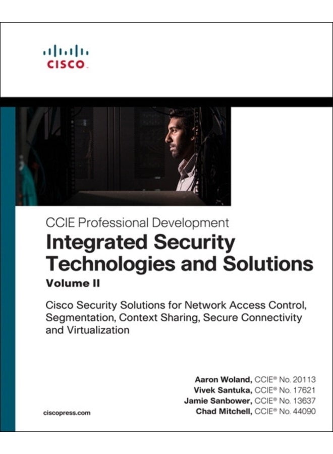 Integrated Security Technologies and Solutions - Volume II : Cisco Security Solutions for Network Access Control, Segmentation, Context Sharing, Secure Connectivity and Virtualization 