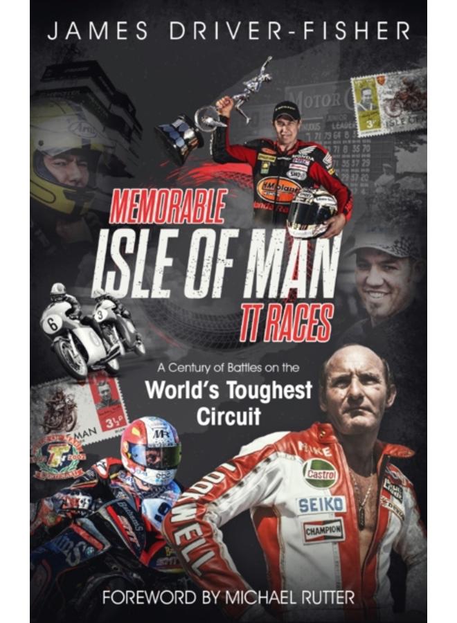 Memorable Isle of Man TT Races : A Century of Battles on the World's Toughest Circuit 