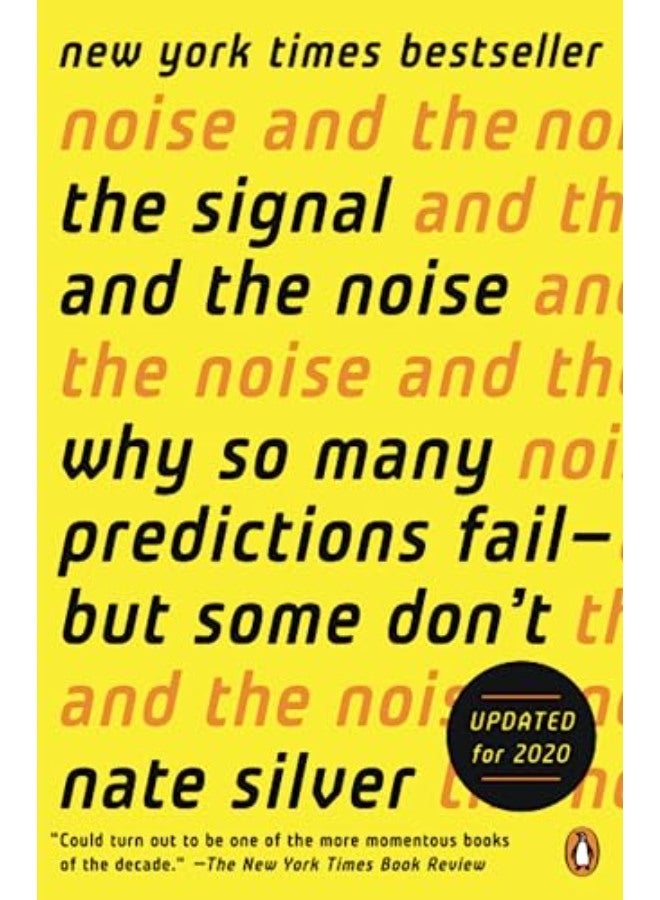 The Signal and the Noise: Why So Many Predictions Fail--But Some Don't 