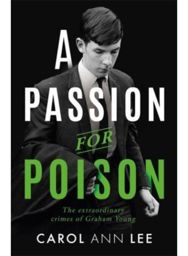 A Passion for Poison : A true crime story like no other, the extraordinary tale of the schoolboy teacup poisoner 