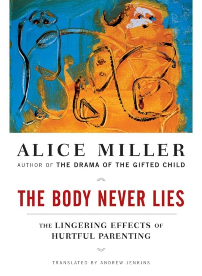 The Body Never Lies : The Lingering Effects of Hurtful Parenting 