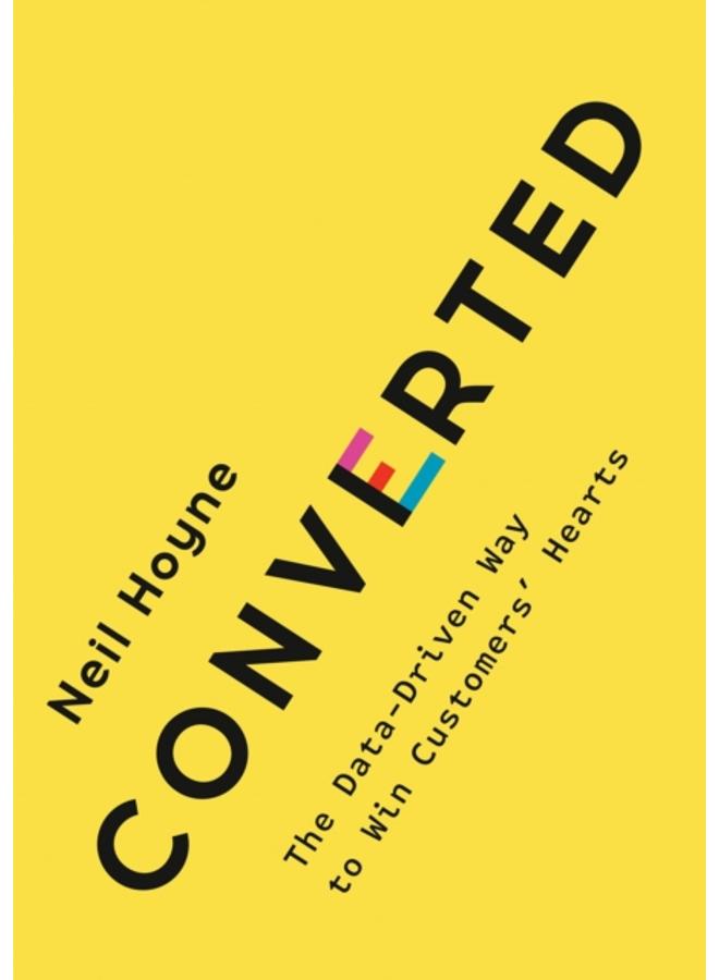 Converted : The Data-Driven Way to Win Customers' Hearts 