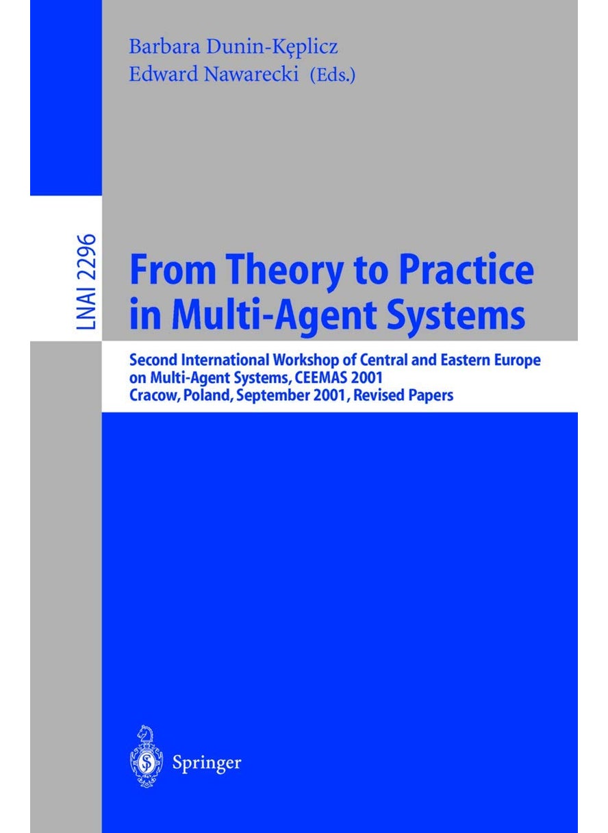 From Theory to Practice in Multi-Agent Systems: Second International Workshop of Central and Eastern Europe on Multi-Agent Systems, CEEMAS 2001 Cracow, Poland, September 26-29, 2001, Revised Papers 