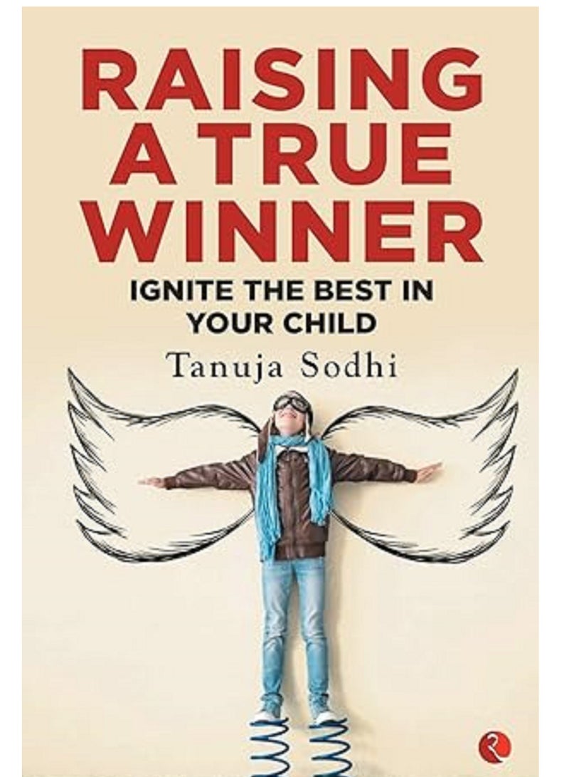 Raising a True Winner: Ignite the best in your child
