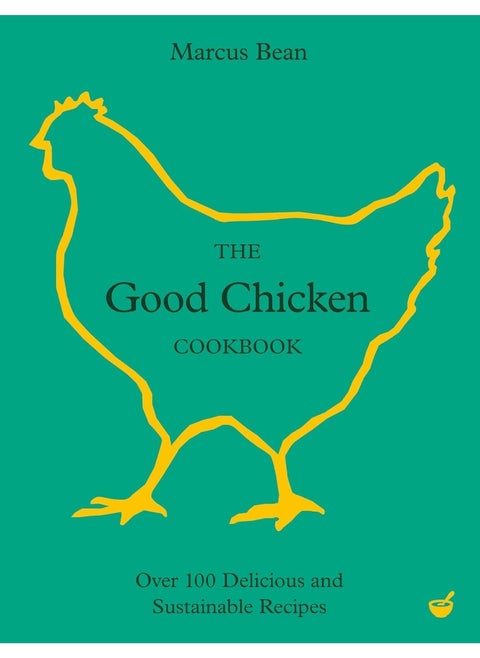 The Good Chicken Cookbook: Over 100 Delicious and Sustainable Recipes