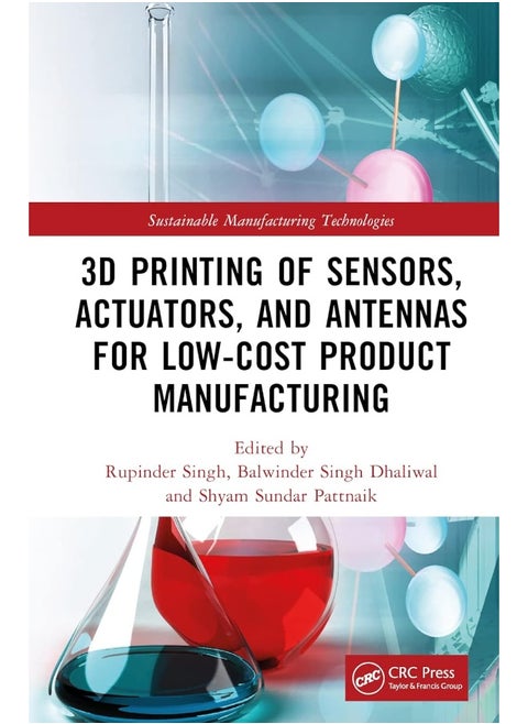 CRC Press 3D Printing of Sensors, Actuators, and Antennas for Low-Cost Product Manufacturing