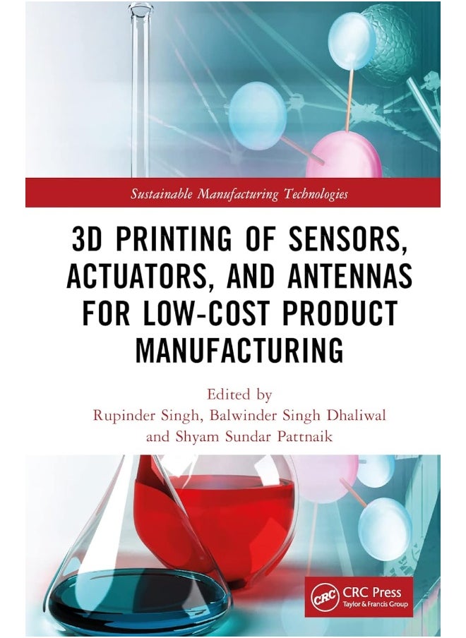 CRC Press 3D Printing of Sensors, Actuators, and Antennas for Low-Cost Product Manufacturing 