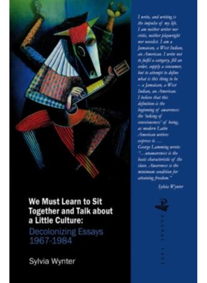 We Must Learn to Sit Down Together and Talk About a Little Culture : Decolonizing Essays, 1967-1984