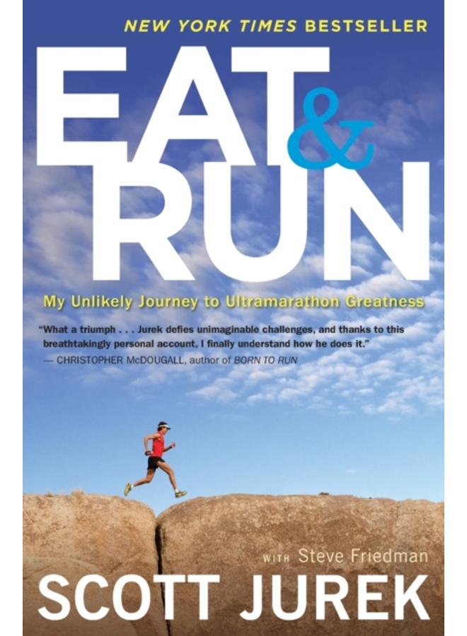 Eat And Run : My Unlikely Journey to Ultramarathon Greatness 