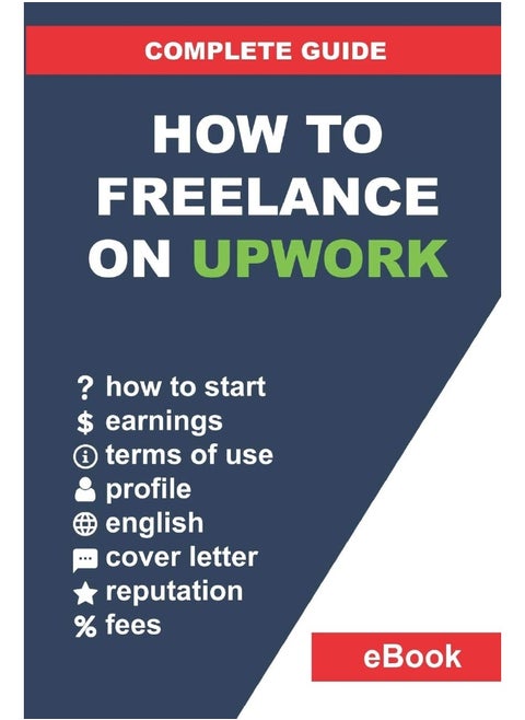 How to Freelance on Upwork: Complete Guide: How to Build a Successful Remote Work Career on Upwork and Step-By-Step Increase Earnings.